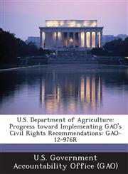 U.S. Department of Agriculture Progress Toward Implementing Gao's Civil Rights Recommendations: Gao-12-976r,1287025803,9781287025801