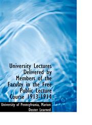 University Lectures Delivered by Members of the Faculty in the Free Public Lecture Course 1913-1914,1103089064,9781103089062