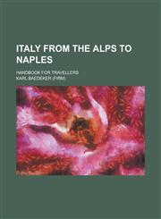 Italy from the Alps to Naples; handbook for travellers,1236915976,9781236915979