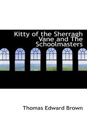 Kitty of the Sherragh Vane and The Schoolmasters,1116148579,9781116148572