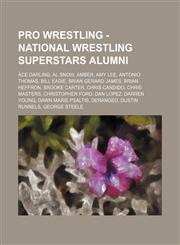 Pro Wrestling - National Wrestling Superstars alumni Ace Darling, Al Snow, Amber, Amy Lee, Antonio Thomas, Bill Eadie, Brian Gerard James, Brian Heffron, Brooke Carter, Chris Candido, Chris Masters, Christopher Ford, Dan Lopez, Darren Young, Dawn Marie P,1234666308,9781234666309