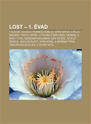 Lost - 1. Evad Tulel K, Exodus, Fennkoltebb Jo, Apak Napja, a Pille, Magany, Tiszta Lappal, a Felkel Nap Haza, Szamok, a Nagy Tura,1232887501,9781232887508