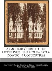 Armchair Guide to the Little Ivies. The Colby-Bates-Bowdoin Consortium,1171062931,9781171062936