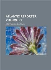 Atlantic Reporter Volume 91,1130364704,9781130364705