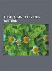 Australian Television Writers Andrew Hansen, Bradley Trevor Greive, Chris Taylor, Susan Bower, Chas Licciardello, Joanna Murray-Smith, Chris Lilley,,1230516565,9781230516561