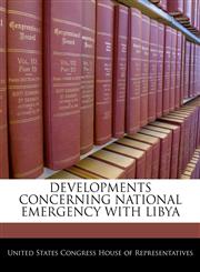 DEVELOPMENTS CONCERNING NATIONAL EMERGENCY WITH LIBYA,1240384106,9781240384105