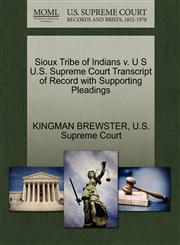 Sioux Tribe of Indians v. U S U.S. Supreme Court Transcript of Record with Supporting Pleadings,1270288881,9781270288886
