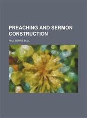 Preaching and sermon construction,1150956089,9781150956089