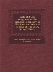Lists of Swiss Emigrants in the Eighteenth Century to the American Colonies Volume 01 - Primary Source Edition,1294798375,9781294798378