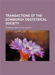 Transactions of the Edinburgh Obstetrical Society Volume 23,1150320982,9781150320989