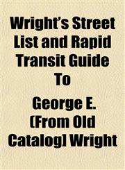 Wright's Street List and Rapid Transit Guide to,115321976X,9781153219761