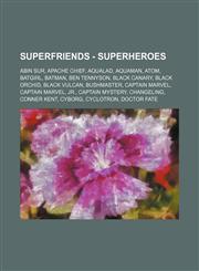 SuperFriends - Superheroes Abin Sur, Apache Chief, Aqualad, Aquaman, Atom, Batgirl, Batman, Ben Tennyson, Black Canary, Black Orchid, Black Vulcan, Bushmaster, Captain Marvel, Captain Marvel, Jr., Captain Mystery, Changeling, Conner Kent, Cyborg, Cyclotr,1234791919,9781234791919