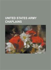 United States Army Chaplains Abraham Klausner, Albert Braun, Allen Allensworth, Anthony Rey, Arthur Moulton, Barry O'Toole, Bob Bennett (Politician,115673004X,9781156730041