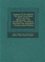 Longinus on the Sublime The Greek Text Edited After the Paris Manuscript, with Introduction, Translation, Facsimiles and Appendices - Primary,1294785745,9781294785743