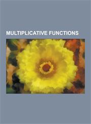 Multiplicative Functions Carmichael's Totient Function Conjecture, Completely Multiplicative Function, Dedekind Psi Function, Euler's Totient F,1230578978,9781230578972