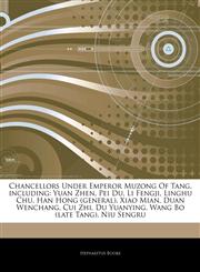 Articles On Chancellors Under Emperor Muzong Of Tang, including Yuan Zhen, Pei Du, Li Fengji, Linghu Chu, Han Hong (general), Xiao Mian, Duan Wenchang, Cui Zhi, Du Yuanying, Wang Bo (late Tang), Niu Sengru,1242903143,9781242903144