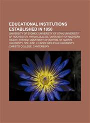 Educational institutions established in 1850 University of Sydney, University of Utah, University of Rochester, Hiram College,1156451922,9781156451922