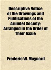 Descriptive Notice of the Drawings and Publications of the Arundel Society; Arranged in the Order of Their Issue,1152024698,9781152024694