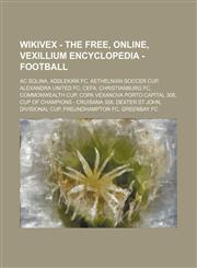 Wikivex - The Free, Online, Vexillium Encyclopedia - Football AC Solina, Addlekirk FC, Aethelnian Soccer Cup, Alexandra United FC, CEFA, Christianburg FC, Commonwealth Cup, Copa Vexanova Porto Capital 308, Cup of Champions - Cruisana 308, Dexter St John,,1234791617,9781234791612