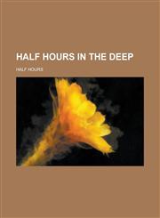 Half Hours in the Deep,1234101521,9781234101527