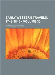 Early western travels, 1748-1846  (Volume 30 );  a series of annotated reprints of some of the best and rarest contemporary volumes of travel  descriptive of the aborigines and social and economic conditions in the middle and far West, during the period o,1155070615,9781155070612