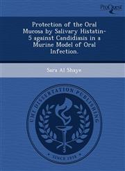 Protection of the Oral Mucosa by Salivary Histatin-5 against Candidiasis in a Murine Model of Oral Infection.,1248946316,9781248946312