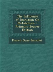 Influence of Inanition on Metabolism,1289725950,9781289725952