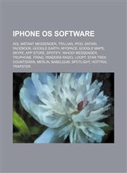 IPhone OS software AOL Instant Messenger, Trillian, IPod, Safari, Facebook, Google Earth, MySpace, Google Maps, Skype, App Store, Spotify,115669910X,9781156699102