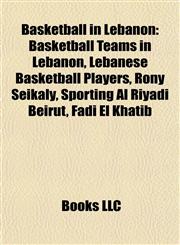 Basketball in Lebanon Basketball Teams in Lebanon, Lebanese Basketball Players, Rony Seikaly, Sporting Al Riyadi Beirut, Fadi El Khatib,1158028067,9781158028061