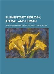 Elementary Biology, Animal and Human,1151921777,9781151921772