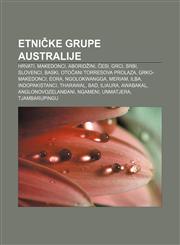 Etničke grupe Australije Hrvati, Makedonci, Aboridžini, Česi, Grci, Srbi, Slovenci, Baski, Otočani Torresova prolaza, Grko-Makedonci, Eora,1233024728,9781233024728