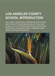 Los Angeles County school Introduction Holy Family High School, Marymount High School, Mary Star of the Sea High School, St. Paul High School, St. Lucy's Priory High School, South Gate High School, AGBU High School, Pasadena,1157509916,9781157509912