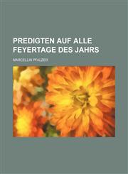 Predigten auf alle Feyertage des Jahrs,1130655210,9781130655216