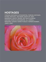 Hostages Foreign hostages in Afghanistan, Foreign hostages in Iraq, Kim Sun-il, Nick Berg, Death of Linda Norgrove, David S. Rohde,1157851851,9781157851851