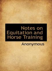 Notes on Equitation and Horse Training,1117630323,9781117630328