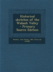 Historical Sketches of the Wabash Valley - Primary Source Edition,1294769065,9781294769064