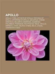 Apollo Apollo types, Epithets of Apollo, Festivals of Apollo, Offspring of Apollo, Asclepius, Cyrene, Aristaeus, Melampus, Marpessa, Agamedes,1156799090,9781156799093
