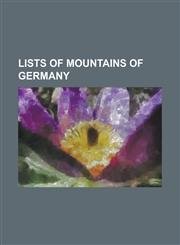 Lists of Mountains of Germany List of Highest Mountains of Germany, List of Hills in the Teutoburg Forest, List of Hills of Berlin, List of Hills of,1230801537,9781230801537