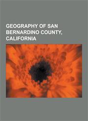 Geography of San Bernardino County, California San Andreas Fault, Geology of the Death Valley Area, Mojave Desert, Calico Early Man Site,1233065513,9781233065516