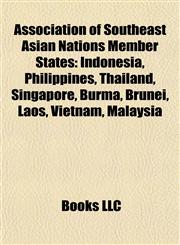 Association of Southeast Asian Nations Member States Indonesia, Philippines, Thailand, Singapore, Burma, Brunei, Laos, Vietnam, Malaysia,1155332083,9781155332086
