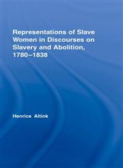 Representations of Slave Women in Discourses on Slavery and Abolition, 1780-1838,0415350263,9780415350266