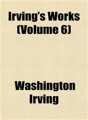 Irving's Works (Volume 6),1152347497,9781152347496