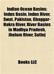 Indian Ocean Basins Indus Basin, Indus River, Swat, Pakistan, Ghaggar-Hakra River, River Basins in Madhya Pradesh, Jhelum River, Sutlej,1157855210,9781157855217