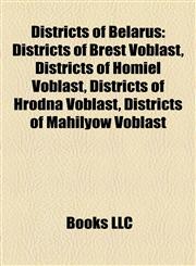 Districts of Belarus Districts of Brest Voblast, Districts of Homiel Voblast, Districts of Hrodna Voblast, Districts of Mahilyow Voblast,1158193483,9781158193486