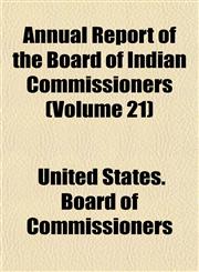 Annual Report of the Board of Indian Commissioners (Volume 21),1151890987,9781151890986