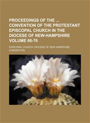 Proceedings of the  convention of the Protestant Episcopal Church in the Diocese of New-Hampshire Volume 66-76,113096129X,9781130961294