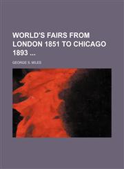 World's fairs from London 1851 to Chicago 1893,1130977153,9781130977158