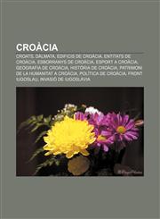 Croacia Croats, Dalmata, Edificis de Croacia, Entitats de Croacia, Esborranys de Croacia, Esport a Croacia, Geografia de Croac,1233311042,9781233311040