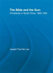 The Bible and the Gun Christianity in South China, 1860-1900,0415933838,9780415933834