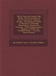 North American Second Class Reader The Fourth Book of Tower's Series for Common Schools: Developing Principles of Elocution, Practically Illustrated,1289746850,9781289746858